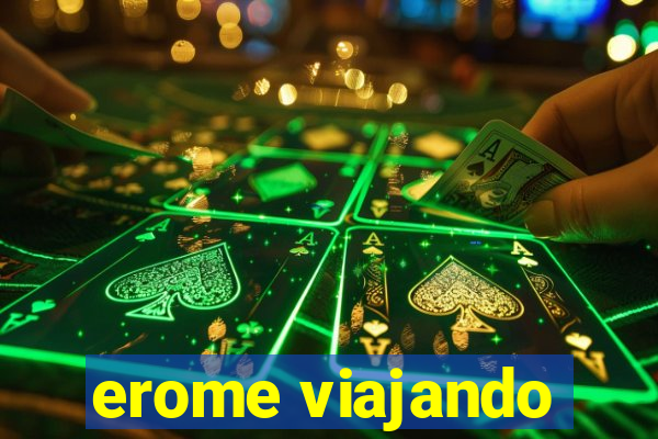 erome viajando